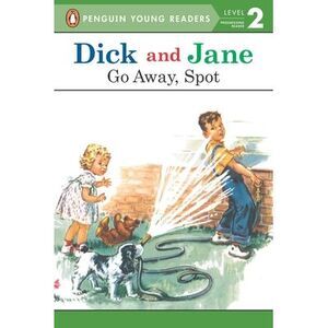 Dick and Jane: Go Away, Spot -- Penguin Young Readers